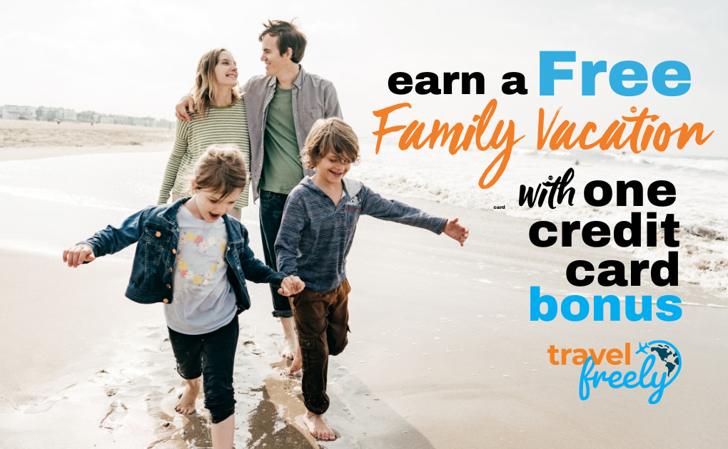 Earn a Free Family Vacation With One Credit Card Bonus