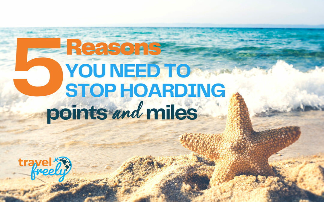 5 Reasons You Need To Stop Hoarding Points and Miles