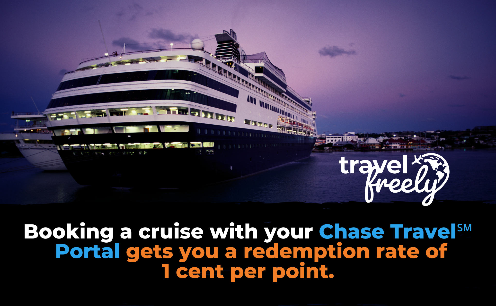 A large cruise ship docked at sunset with city lights in the background. Text reads: Book a cruise with Chase Ultimate Rewards through your travel portal for a 1 cent per point redemption rate. The phrase travel freely appears as a logo.