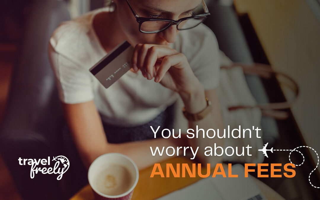 You Shouldn’t Worry About Annual Fees