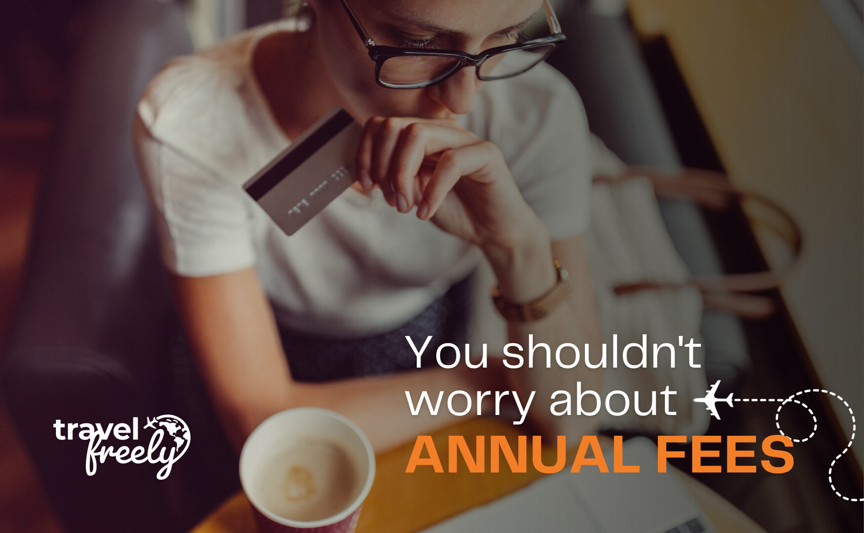 You Shouldn’t Worry About Annual Fees