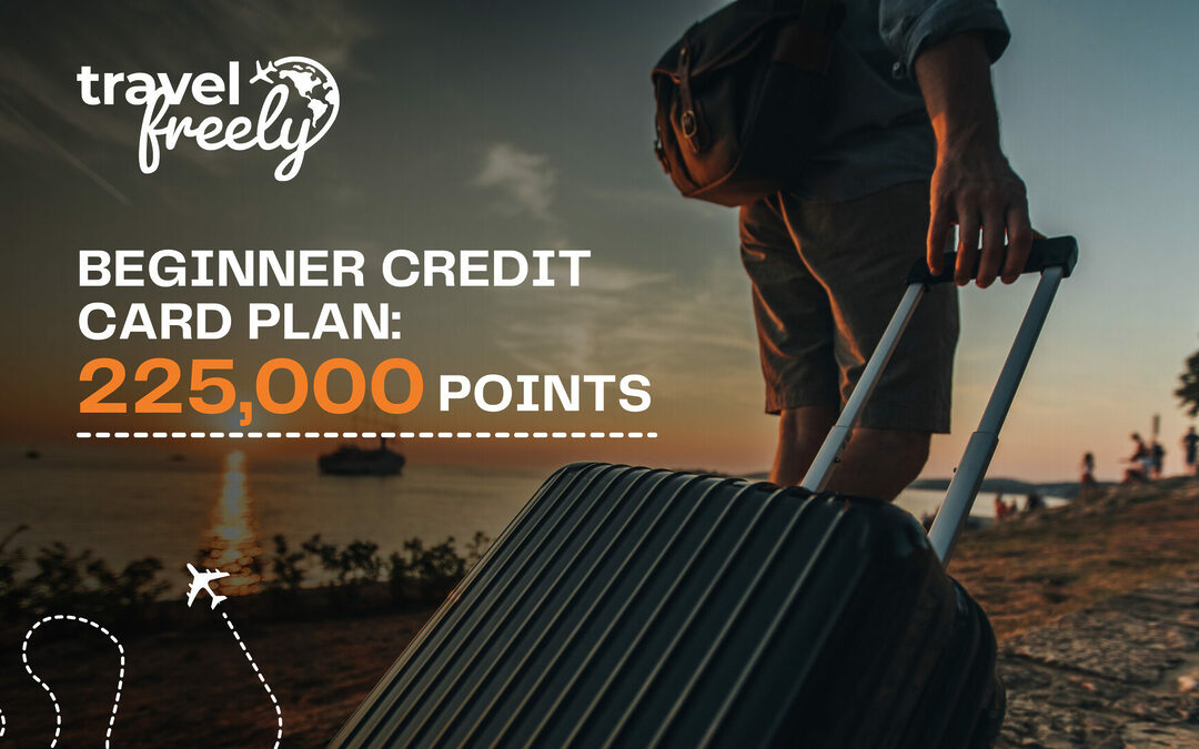 Beginner credit card plan: Over 225,000 points in 15 months