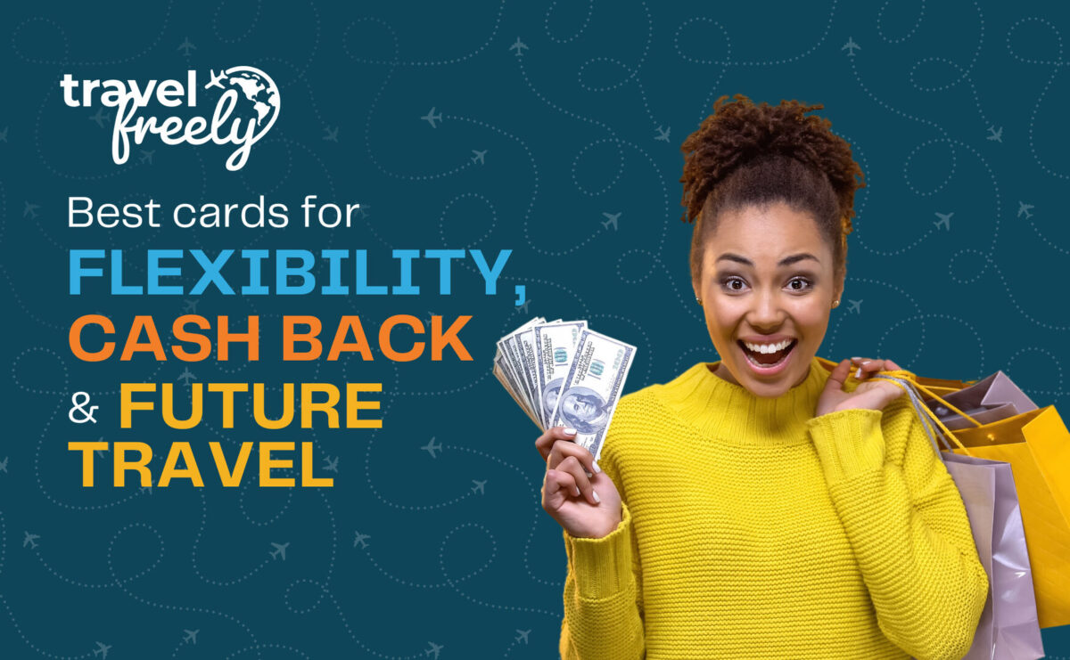 Best Cards for Flexibility Future Travel AND Cash Back