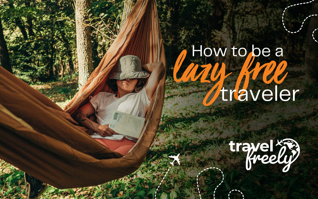 How to be a “Lazy Free Traveler”