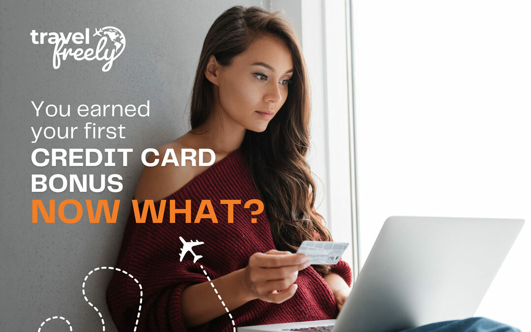 You Earned Your First Credit Card Bonus… Now What?