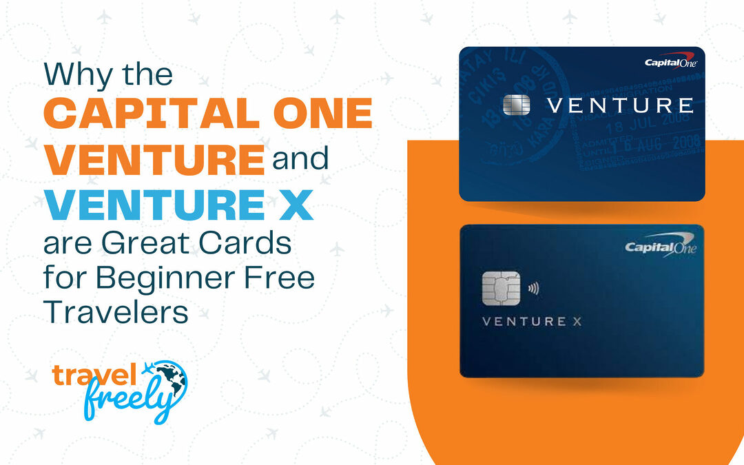 Why the Capital One Venture Cards are Great for Beginner Free Travelers
