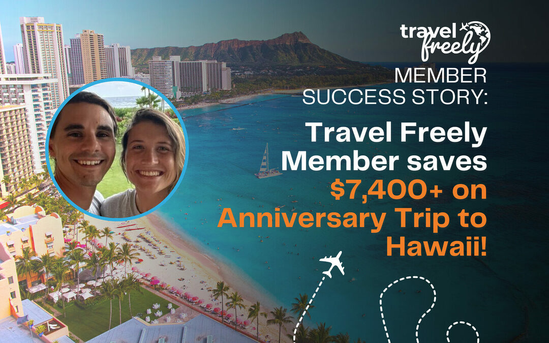 Member Success Story: Travel Freely Members Save $7,400+ on Anniversary Trip to Hawaii!