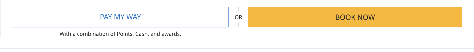 A webpage showing two options: a white button labeled PAY MY WAY in blue text, and a yellow button labeled BOOK NOW in black text. The phrase “With a combination of Points, Cash, and awards.” appears below.