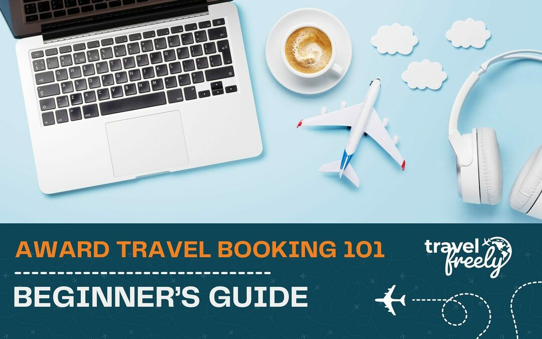 Beginner’s Guide: Award Travel Booking 101