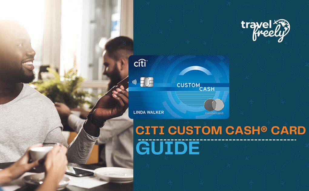 Citi Custom Cash® Card Complete Guide