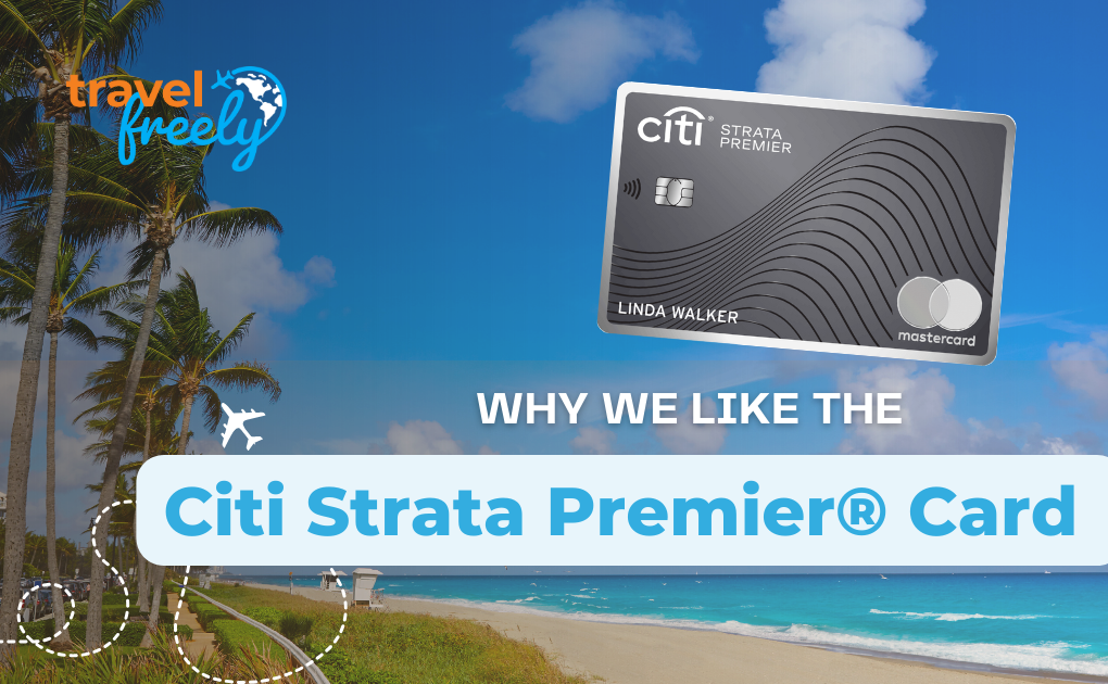 7 Reasons Why We Like the Citi Strata Premier® Card