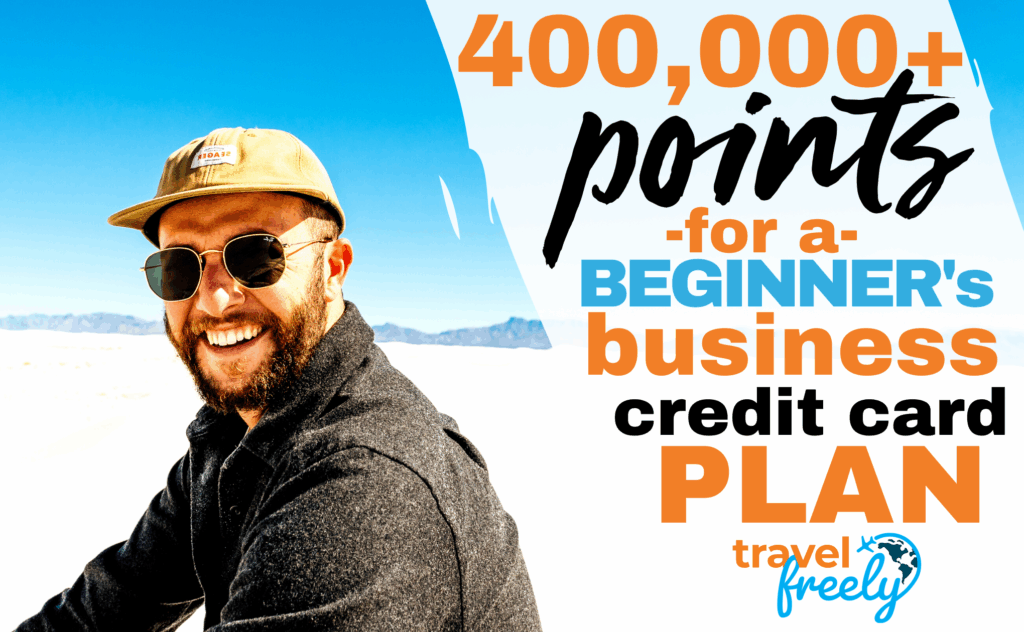 Smiling man in sunglasses and a cap stands outdoors with mountains in the background. Large text reads: 400,000+ points for a beginners business credit card plan. Travel Freely on the right side of the image.